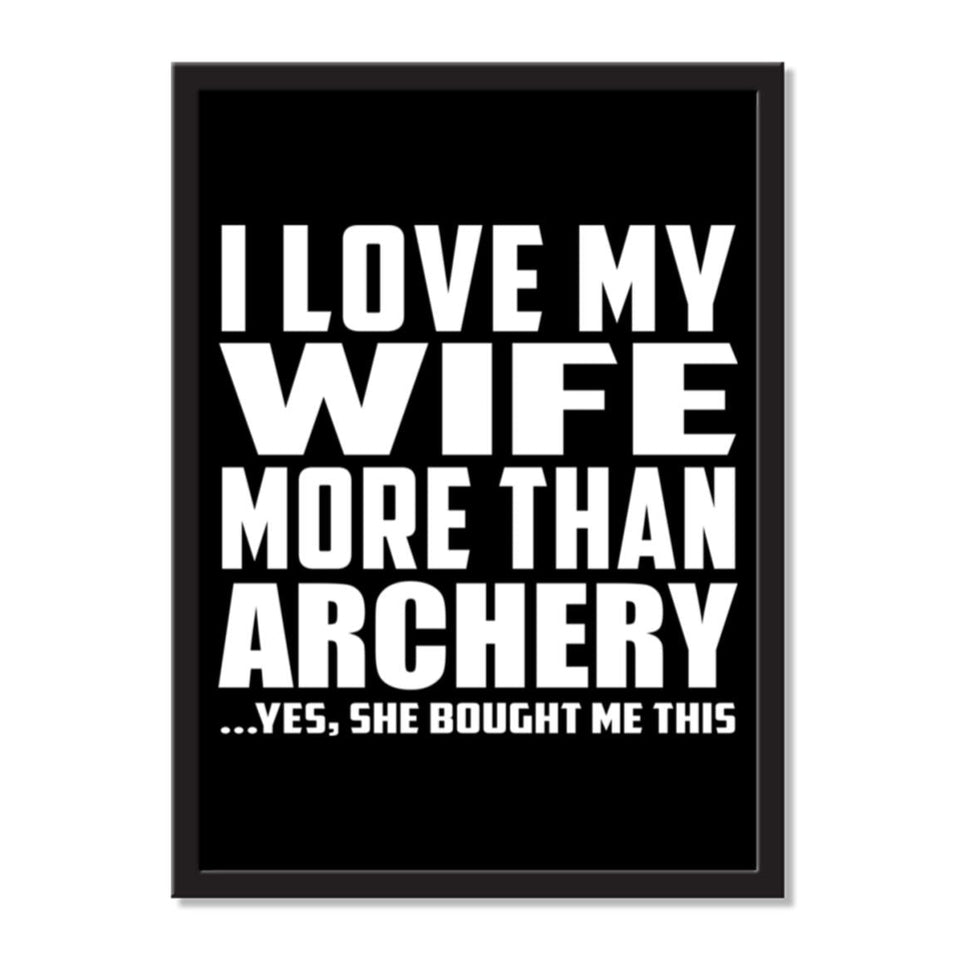 I Love My Wife More Than Archery ...Yes, She Bought Me This - Portrait Frame Photo Tile