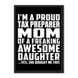 I'm A Proud Tax Preparer Mom Of A Freaking Awesome Daughter, She Bought Me This - Portrait Frame Photo Tile