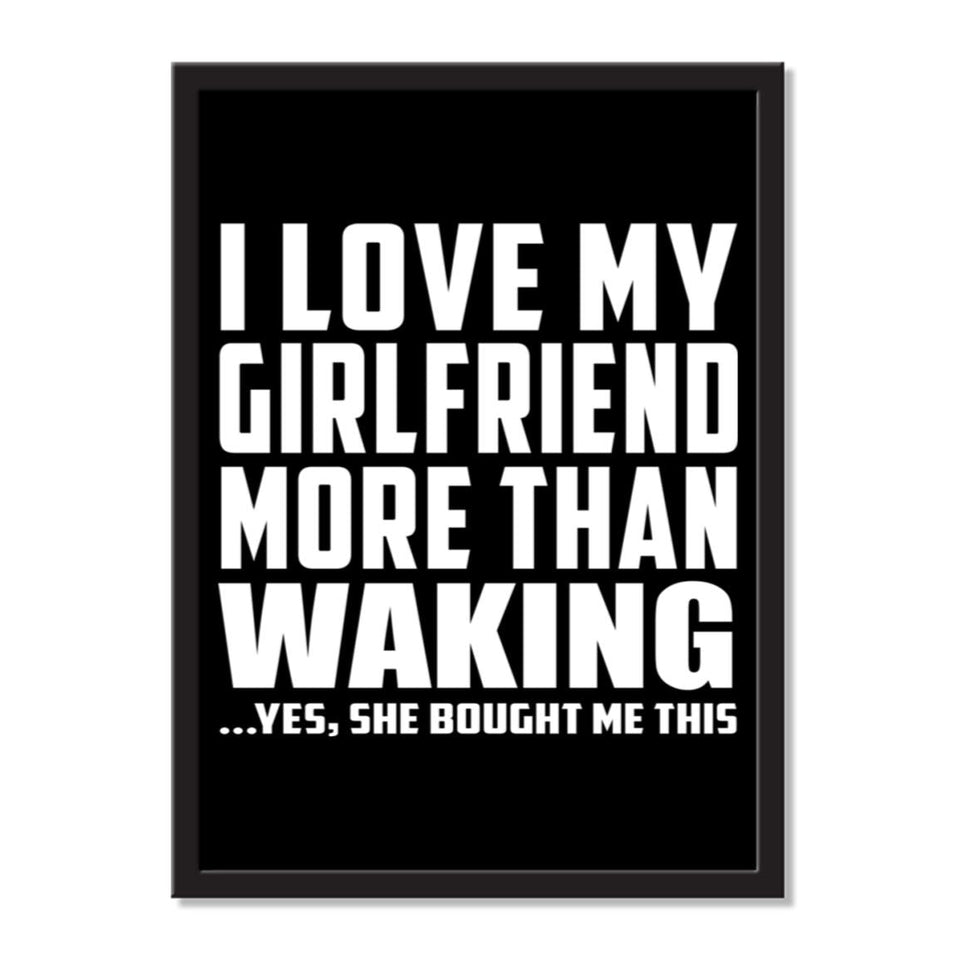 I Love My Girlfriend More Than Waking ...She Bought Me This - Portrait Frame Photo Tile