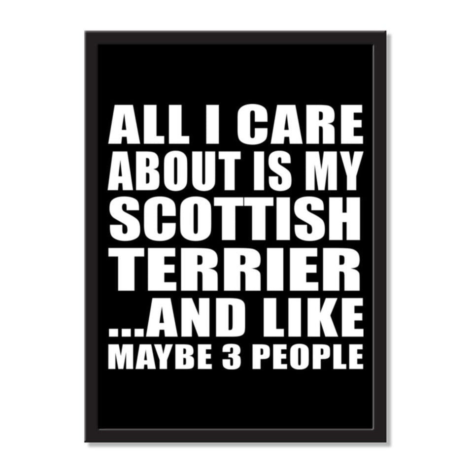 All I Care About Is My Scottish Terrier And Like Maybe 3 People - Portrait Frame Photo Tile