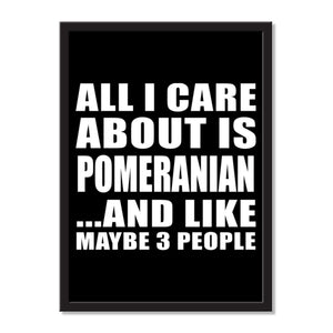 All I Care About Is Pomeranian And Like Maybe 3 People - Portrait Frame Photo Tile