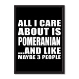 All I Care About Is Pomeranian And Like Maybe 3 People - Portrait Frame Photo Tile