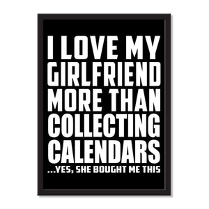 I Love My Girlfriend More Than Collecting Calendars ...She Bought Me This - Portrait Frame Photo Tile