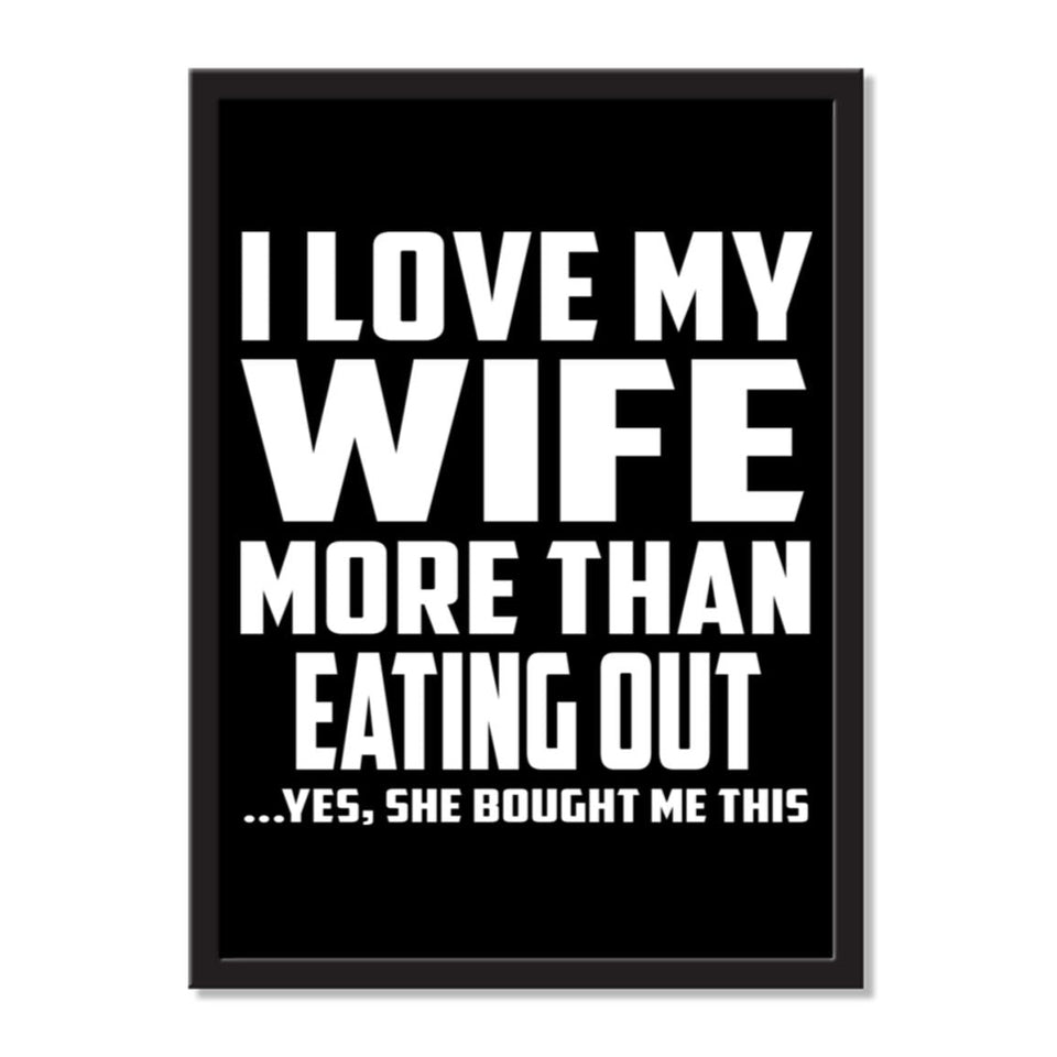 I Love My Wife More Than Eating out ...Yes, She Bought Me This - Portrait Frame Photo Tile
