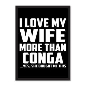 I Love My Wife More Than Conga ...Yes, She Bought Me This - Portrait Frame Photo Tile