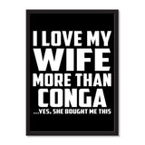 I Love My Wife More Than Conga ...Yes, She Bought Me This - Portrait Frame Photo Tile