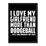 I Love My Girlfriend More Than Dodgeball ...She Bought Me This - Portrait Frame Photo Tile