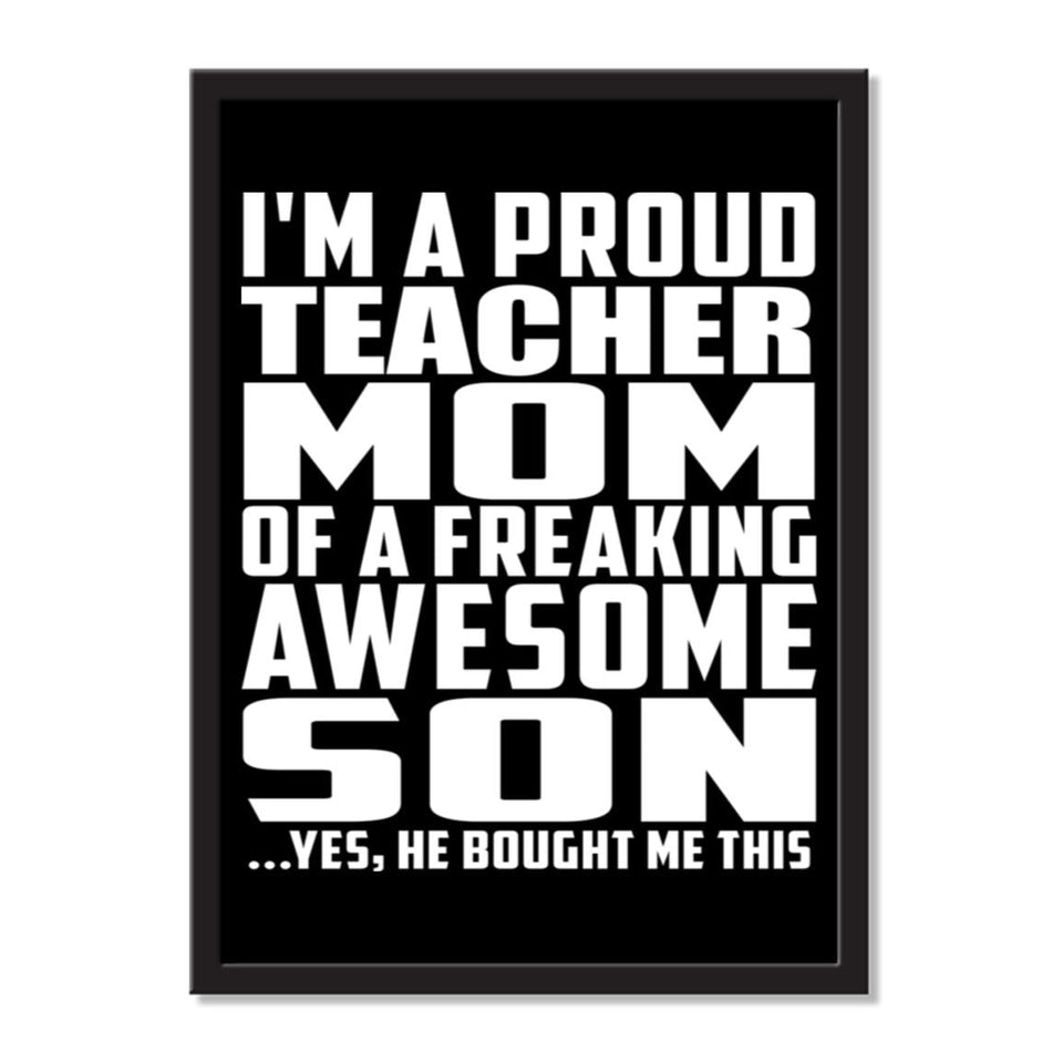I'm A Proud Teacher Mom Of A Freaking Awesome Son, He Bought Me This - Portrait Frame Photo Tile