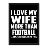 I Love My Wife More Than Football ...Yes, She Bought Me This - Portrait Frame Photo Tile