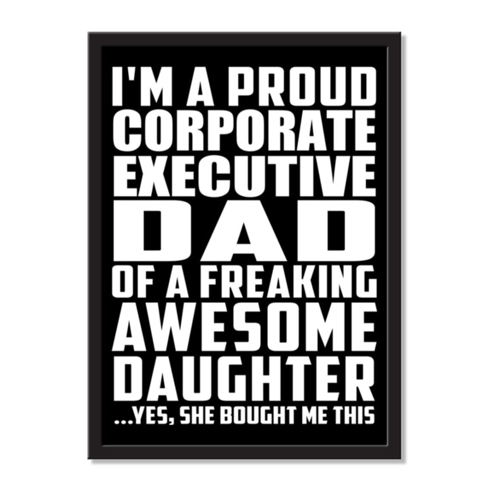 I'm A Proud Corporate Executive Dad Of A Freaking Awesome Daughter, She Bought Me This - Portrait Frame Photo Tile