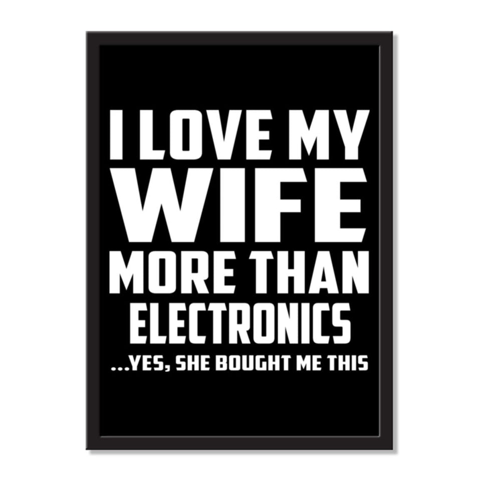 I Love My Wife More Than Electronics ...Yes, She Bought Me This - Portrait Frame Photo Tile