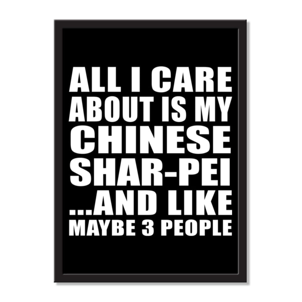 All I Care About Is My Chinese Shar-Pei And Like Maybe 3 People - Portrait Frame Photo Tile