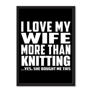 I Love My Wife More Than Knitting ...Yes, She Bought Me This - Portrait Frame Photo Tile