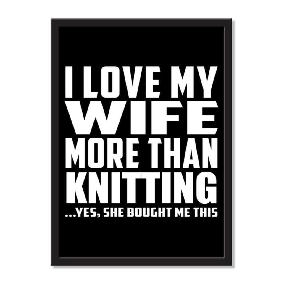 I Love My Wife More Than Knitting ...Yes, She Bought Me This - Portrait Frame Photo Tile