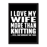 I Love My Wife More Than Knitting ...Yes, She Bought Me This - Portrait Frame Photo Tile
