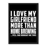 I Love My Girlfriend More Than Home Brewing ...She Bought Me This - Portrait Frame Photo Tile