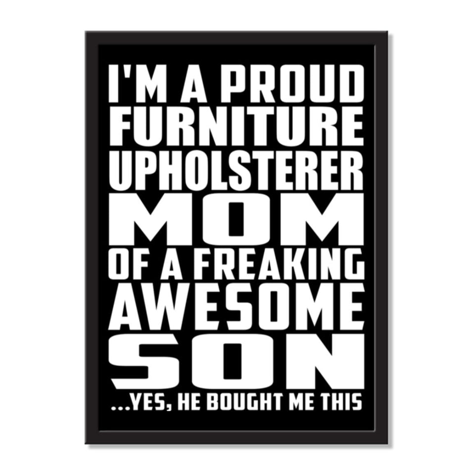 I'm A Proud Furniture Upholsterer Mom Of A Freaking Awesome Son, He Bought Me This - Portrait Frame Photo Tile