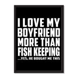 I Love My Boyfriend More Than Fish Keeping ...He Bought Me This - Portrait Frame Photo Tile