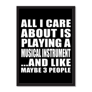 All I Care About Is Playing A Musical Instrument And Like Maybe 3 People - Portrait Frame Photo Tile