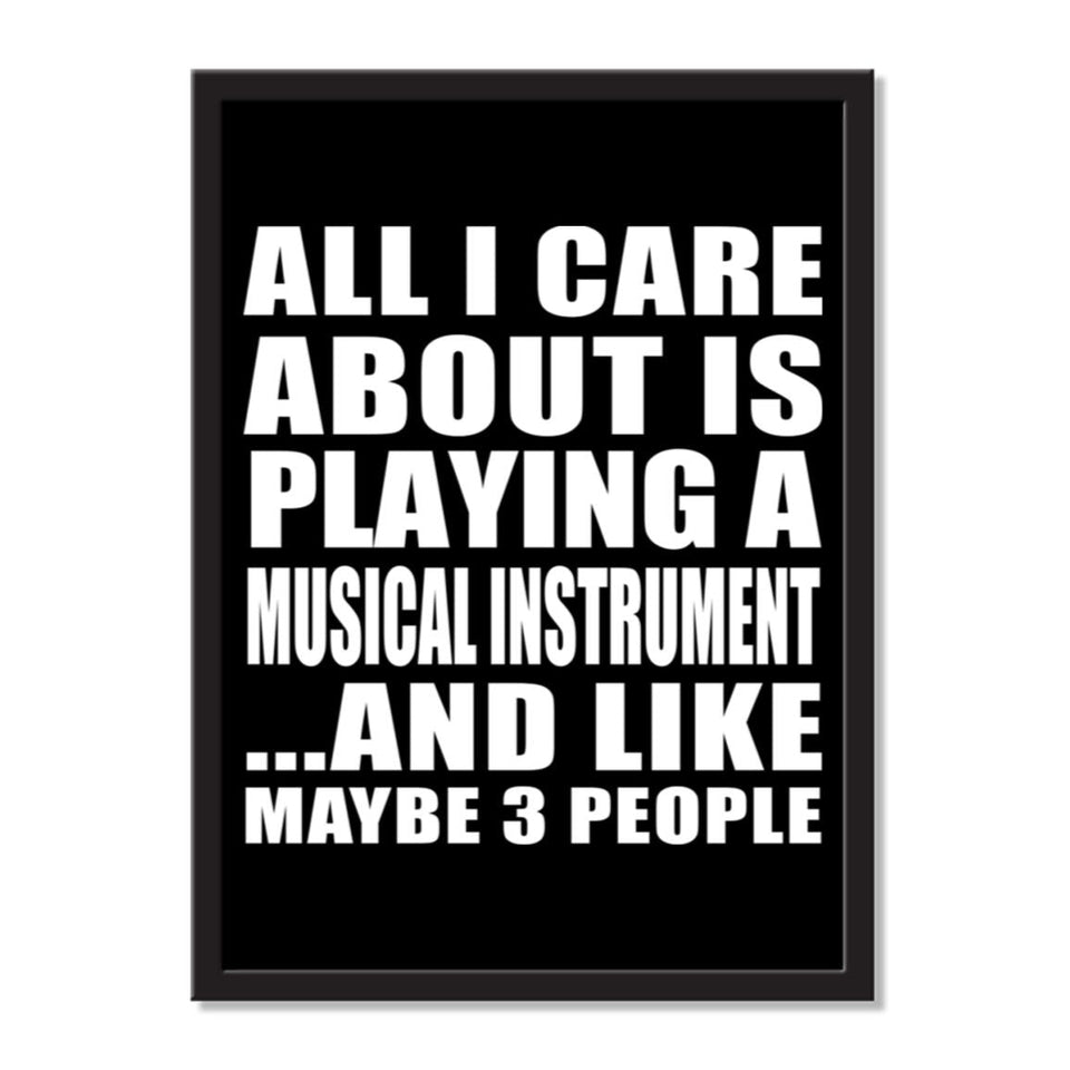 All I Care About Is Playing A Musical Instrument And Like Maybe 3 People - Portrait Frame Photo Tile
