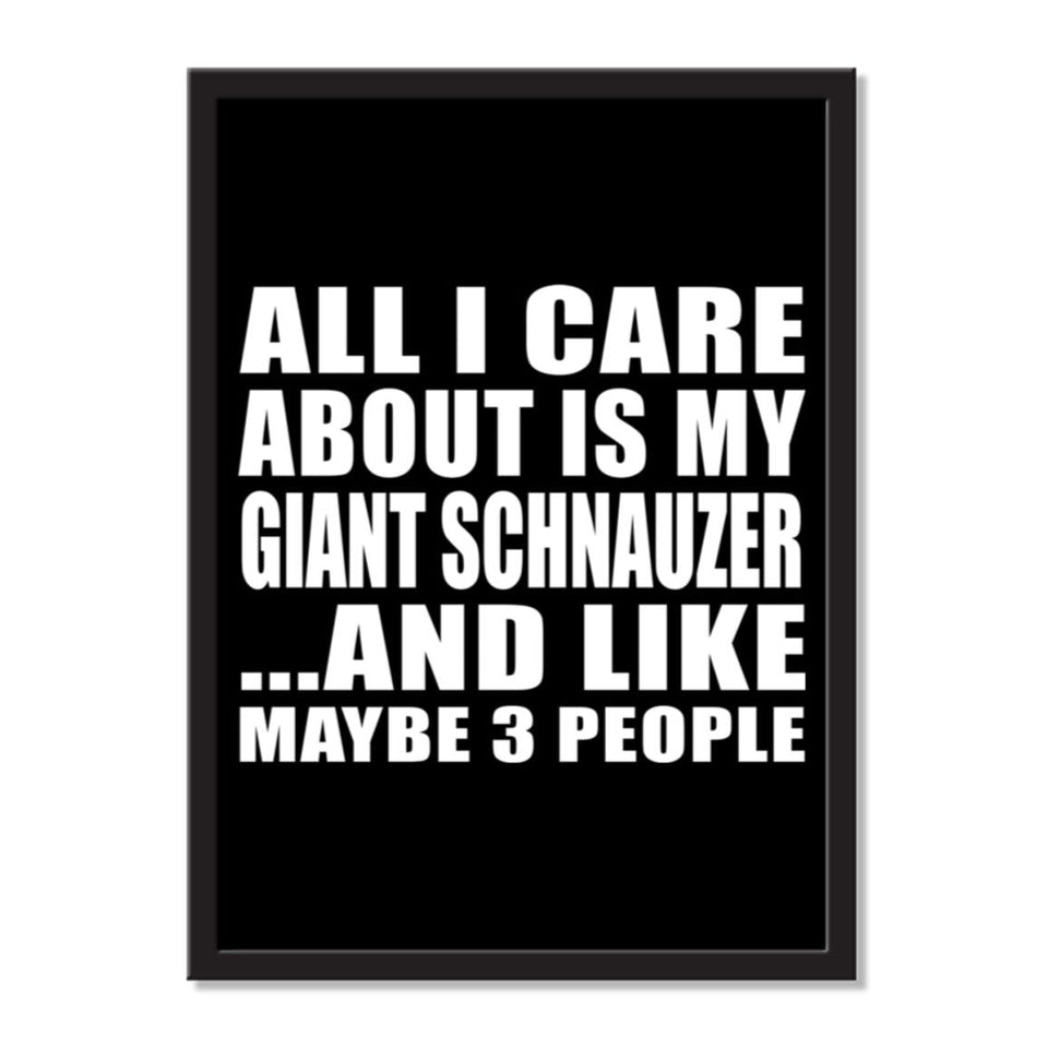 All I Care About Is My Giant Schnauzer And Like Maybe 3 People - Portrait Frame Photo Tile