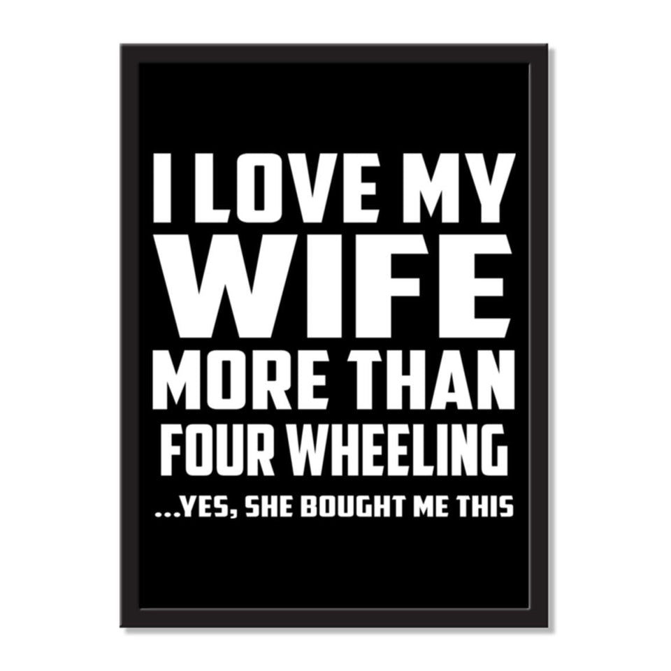 I Love My Wife More Than Four Wheeling ...Yes, She Bought Me This - Portrait Frame Photo Tile