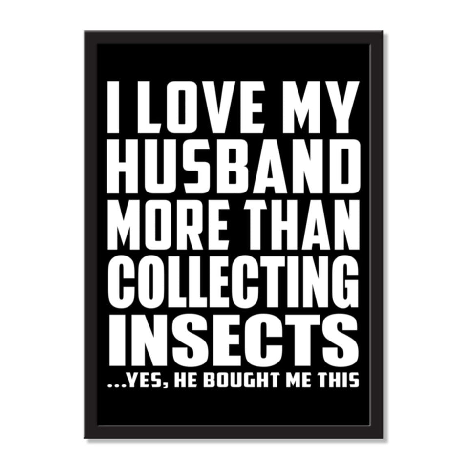 I Love My Husband More Than Collecting Insects ...He Bought Me This - Portrait Frame Photo Tile