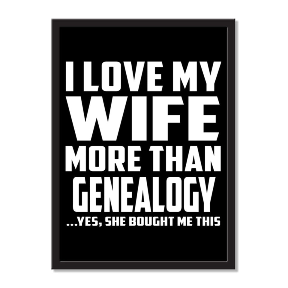I Love My Wife More Than Genealogy ...Yes, She Bought Me This - Portrait Frame Photo Tile