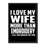 I Love My Wife More Than Embroidery ...Yes, She Bought Me This - Portrait Frame Photo Tile