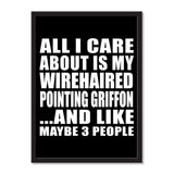 All I Care About Is My Wirehaired Pointing Griffon And Like Maybe 3 People - Portrait Frame Photo Tile
