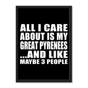 All I Care About Is My Great Pyrenees And Like Maybe 3 People - Portrait Frame Photo Tile