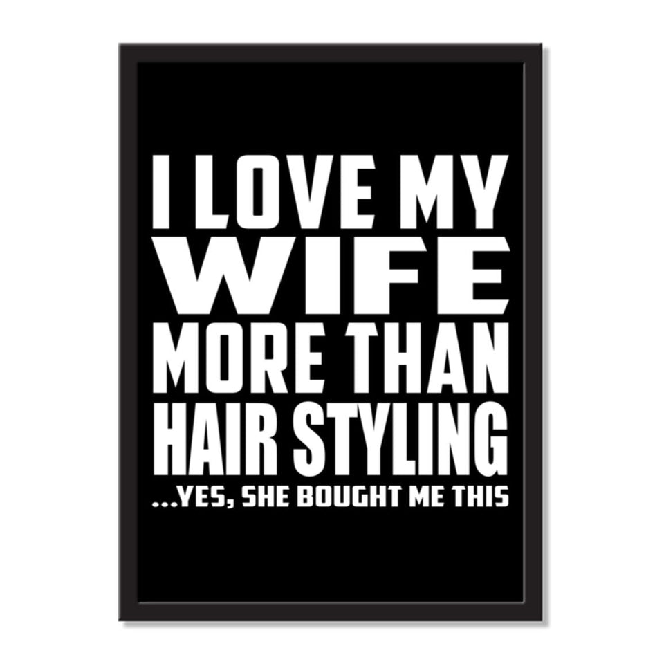 I Love My Wife More Than Hair Styling ...Yes, She Bought Me This - Portrait Frame Photo Tile