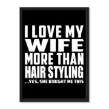 I Love My Wife More Than Hair Styling ...Yes, She Bought Me This - Portrait Frame Photo Tile