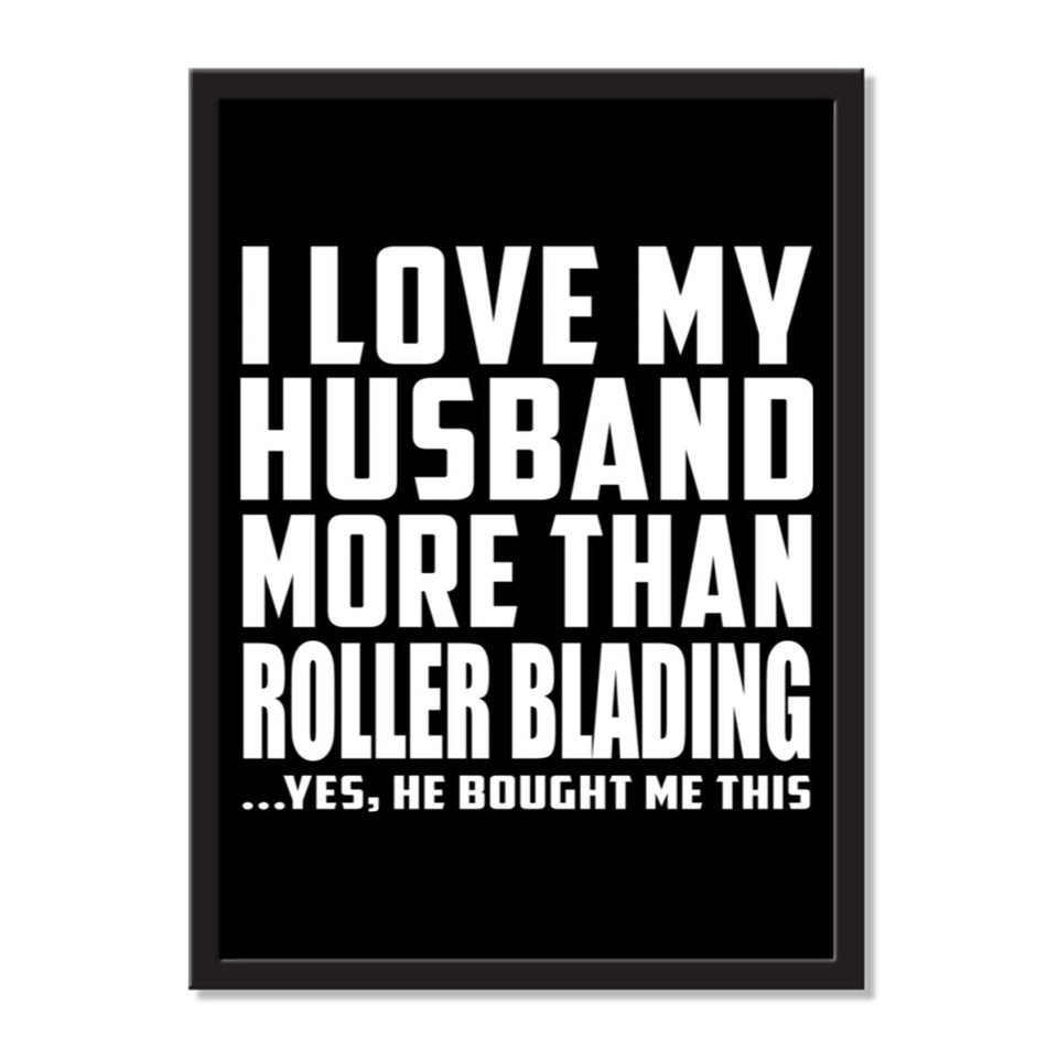 I Love My Husband More Than Roller Blading ...He Bought Me This - Portrait Frame Photo Tile