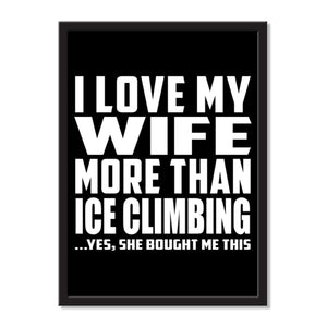 I Love My Wife More Than Ice Climbing ...Yes, She Bought Me This - Portrait Frame Photo Tile