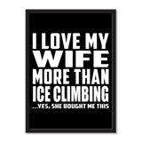 I Love My Wife More Than Ice Climbing ...Yes, She Bought Me This - Portrait Frame Photo Tile