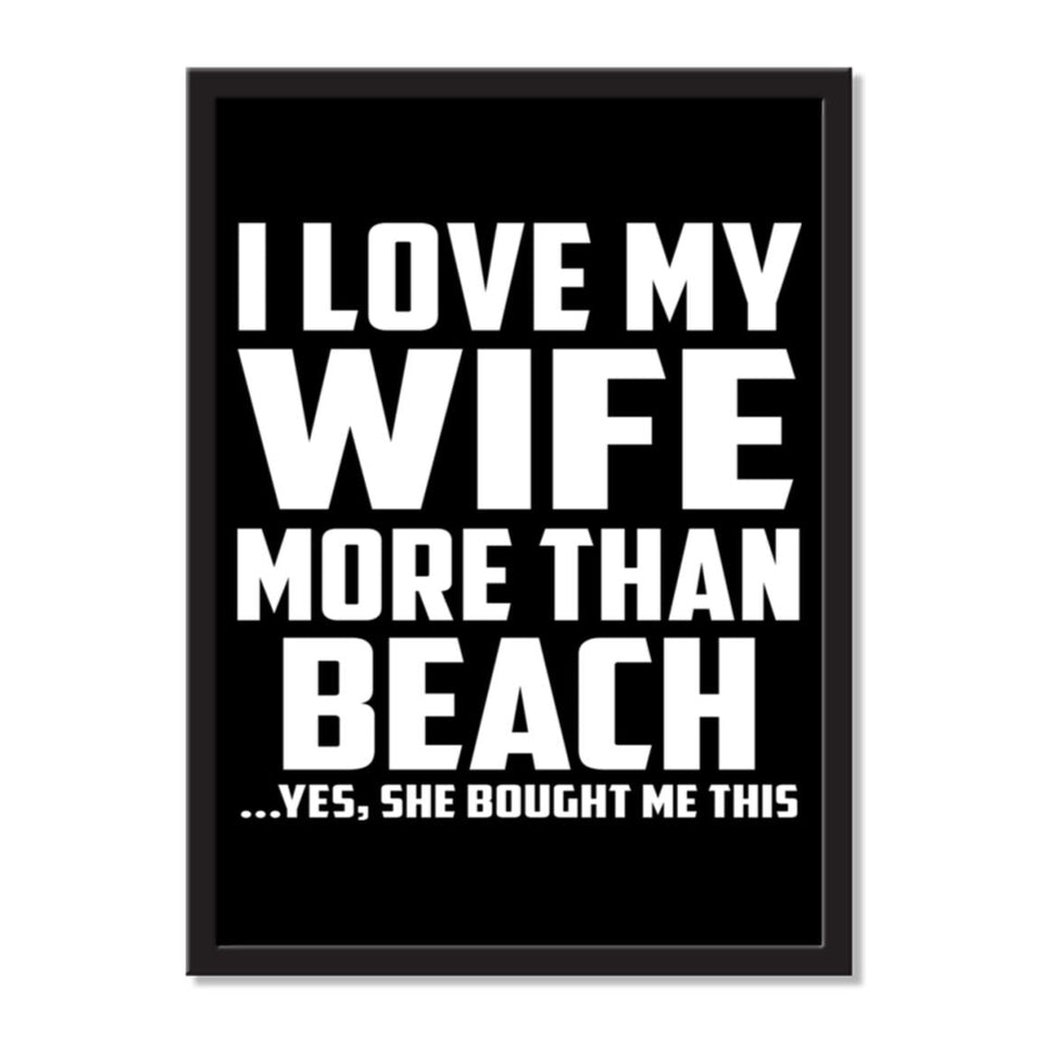 I Love My Wife More Than Beach ...Yes, She Bought Me This - Portrait Frame Photo Tile
