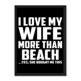 I Love My Wife More Than Beach ...Yes, She Bought Me This - Portrait Frame Photo Tile