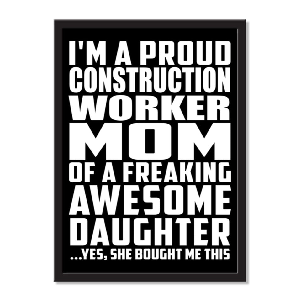 I'm A Proud Construction Worker Mom Of A Freaking Awesome Daughter, She Bought Me This - Portrait Frame Photo Tile