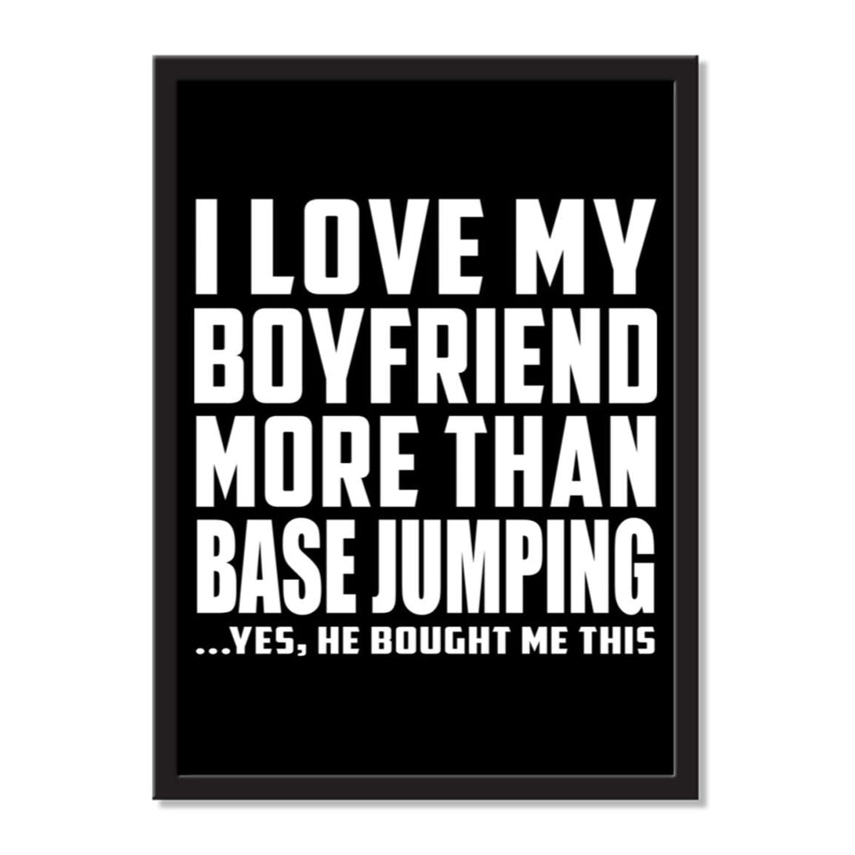 I Love My Boyfriend More Than BASEJumping ...He Bought Me This - Portrait Frame Photo Tile