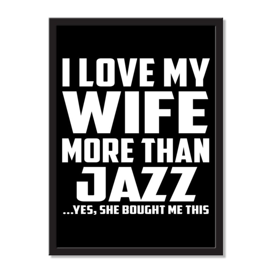 I Love My Wife More Than Jazz ...Yes, She Bought Me This - Portrait Frame Photo Tile