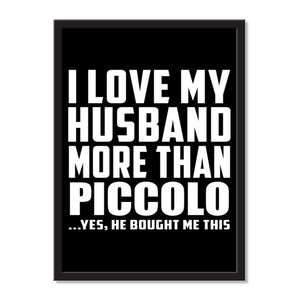 I Love My Husband More Than Piccolo ...He Bought Me This - Portrait Frame Photo Tile