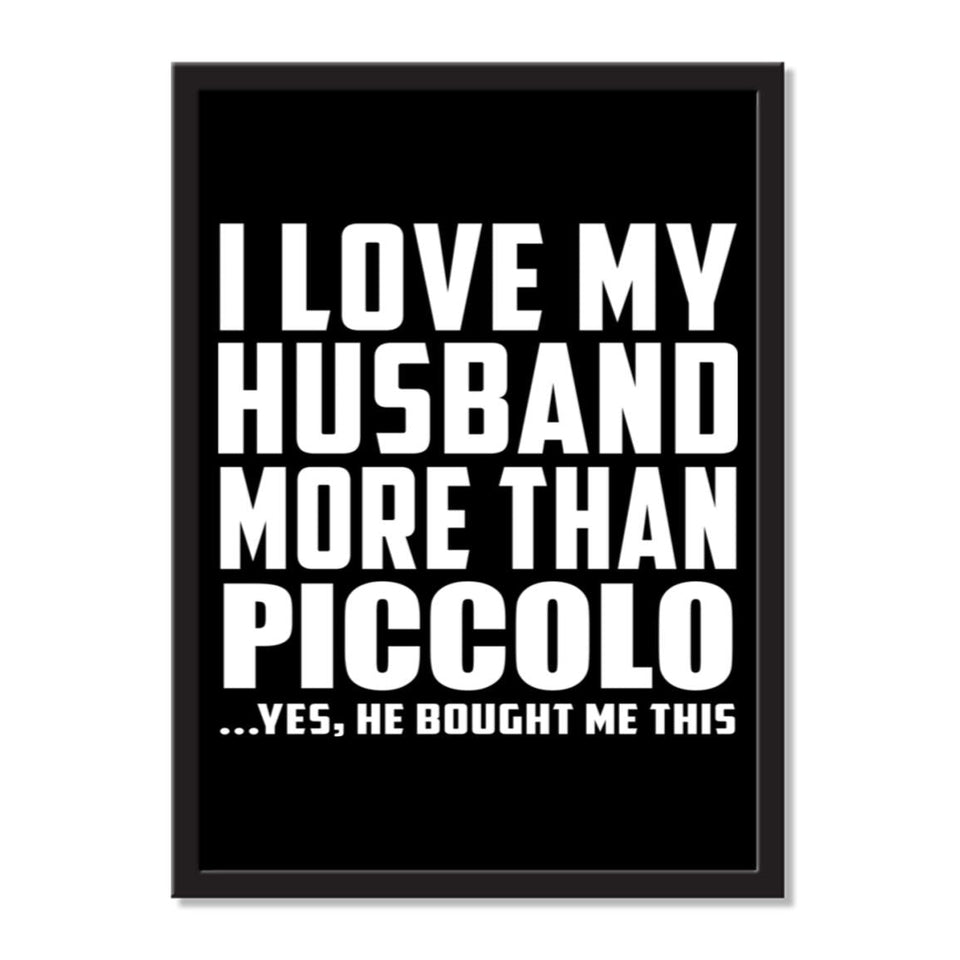 I Love My Husband More Than Piccolo ...He Bought Me This - Portrait Frame Photo Tile