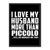 I Love My Husband More Than Piccolo ...He Bought Me This - Portrait Frame Photo Tile