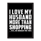I Love My Husband More Than Shopping ...He Bought Me This - Portrait Frame Photo Tile