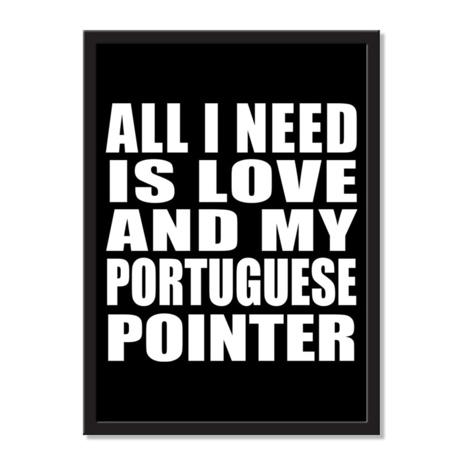 All I Need Is Love And My Portuguese Pointer - Portrait Frame Photo Tile