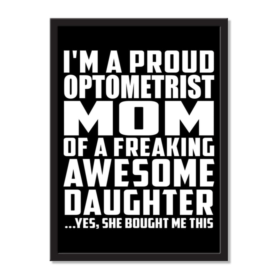 I'm A Proud Optometrist Mom Of A Freaking Awesome Daughter, She Bought Me This - Portrait Frame Photo Tile