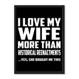 I Love My Wife More Than Historical Reenactments ...Yes, She Bought Me This - Portrait Frame Photo Tile