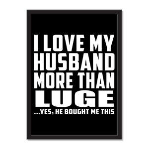 I Love My Husband More Than Luge ...He Bought Me This - Portrait Frame Photo Tile