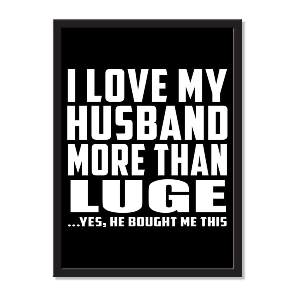 I Love My Husband More Than Luge ...He Bought Me This - Portrait Frame Photo Tile